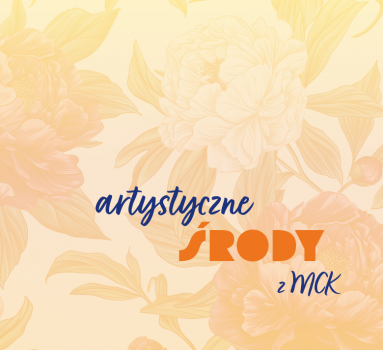 Artystyczne Środy z MCK - zgłoszenia
